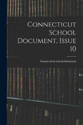 Connecticut School Document, Issue 10 - Connecticut School Document
