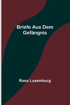 Briefe aus dem Gefängnis - Rosa Luxemburg