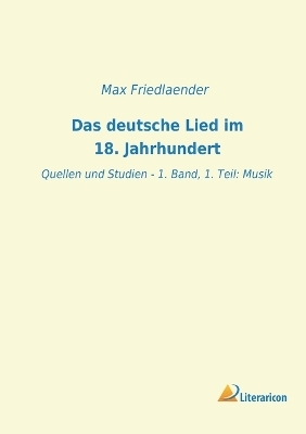 Das deutsche Lied im 18. Jahrhundert - Max Friedlaender