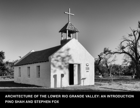 Architecture of the Lower Rio Grande Valley : An Introduction -  Pino Shah