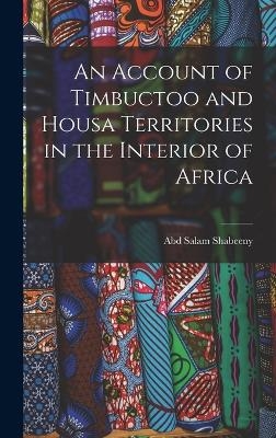 An Account of Timbuctoo and Housa Territories in the Interior of Africa - Abd Salam Shabeeny