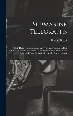 Submarine Telegraphs - Charles Bright