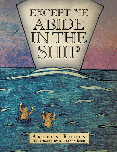 Except Ye Abide in the Ship - Arleen Roots