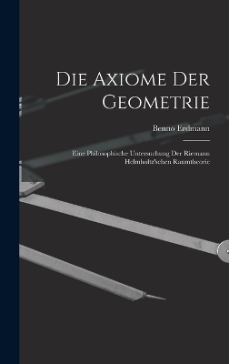 Die Axiome der Geometrie - Benno Erdmann