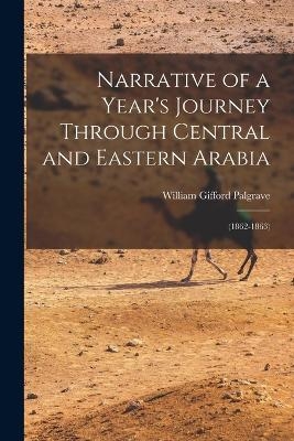 Narrative of a Year's Journey Through Central and Eastern Arabia - William Gifford Palgrave