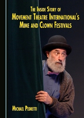 The Inside Story of Movement Theatre International's Mime and Clown Festivals - Michael Pedretti