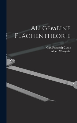 Allgemeine Flächentheorie - Carl Friedrich Gauss, Albert Wangerin