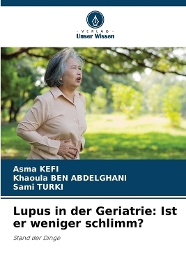 Lupus in der Geriatrie - Asma KEFI, Khaoula BEN ABDELGHANI, Sami Turki