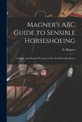 Magner's ABC Guide to Sensible Horseshoeing - 