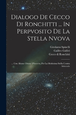 Dialogo De Cecco Di Ronchitti ... In Perpvosito De La Stella Nvova - Ronchitti Cecco Di, Spinelli Girolamo, Galileo Galilei