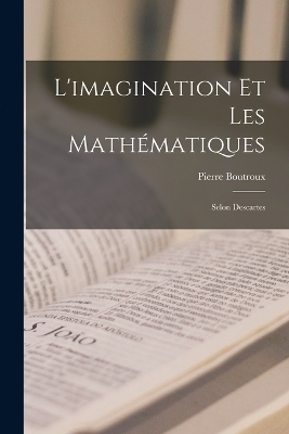 L'imagination Et Les Mathématiques - Pierre Boutroux