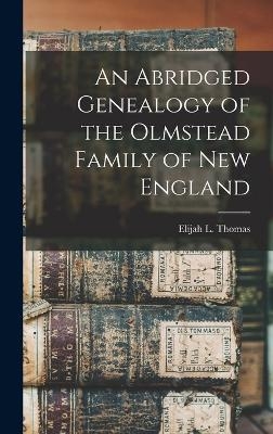 An Abridged Genealogy of the Olmstead Family of New England - Elijah L Thomas
