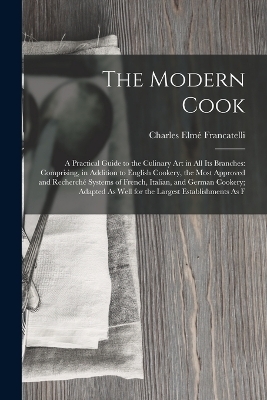 The Modern Cook - Charles Elmé Francatelli