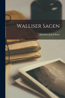 Walliser Sagen - Johannes Jegerlehner