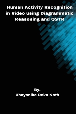 Human Activity Recognition in Video using Diagrammatic Reasoning and QSTR - Chayanika Deka Nath