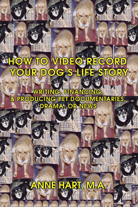 How to Video Record Your Dog's Life Story -  Anne Hart
