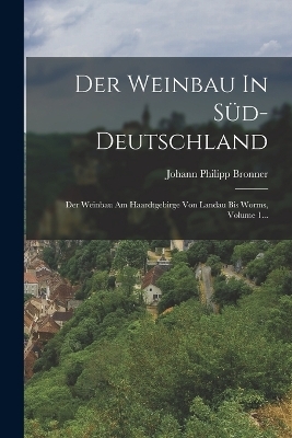 Der Weinbau In Süd-deutschland - Johann Philipp Bronner