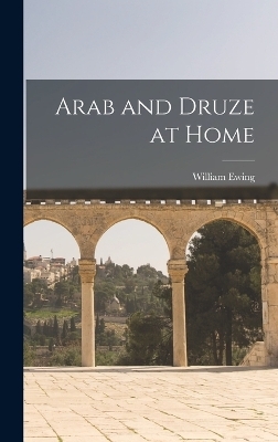 Arab and Druze at Home - William Ewing
