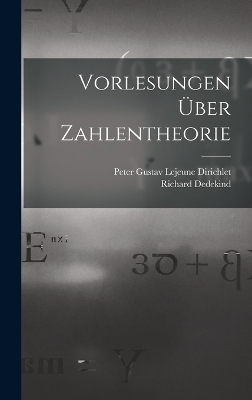Vorlesungen Über Zahlentheorie - Richard Dedekind, Peter Gustav Lejeune Dirichlet