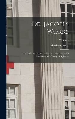 Dr. Jacobi's Works - Abraham Jacobi