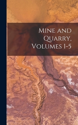 Mine and Quarry, Volumes 1-5 -  Anonymous