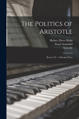 The Politics of Aristotle -  Aristotle, Franz Susemihl, Robert Drew Hicks