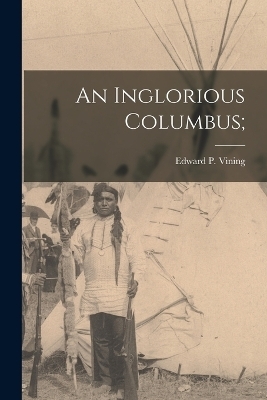 An Inglorious Columbus; - Edward P Vining