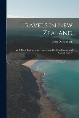 Travels in New Zealand - Ernst Dieffenbach