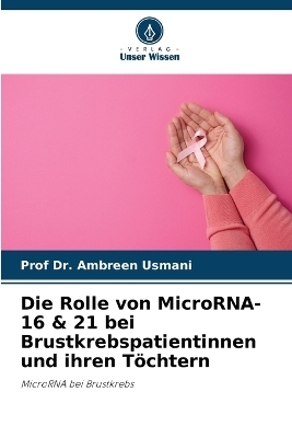 Die Rolle von MicroRNA-16 & 21 bei Brustkrebspatientinnen und ihren Töchtern - Dr Usmani