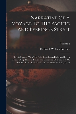 Narrative Of A Voyage To The Pacific And Beering's Strait - Frederick William Beechey