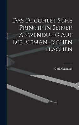 Das Dirichlet'Sche Princip in seiner Anwendung auf die Riemann'schen Flächen - Carl Neumann