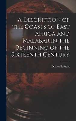 A Description of the Coasts of East Africa and Malabar in the Beginning of the Sixteenth Century - Duarte Barbosa