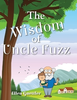 The Wisdom of Uncle Fuzz - Ellen Guettler