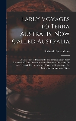 Early Voyages to Terra Australis, Now Called Australia - Richard Henry Major