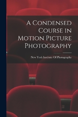 A Condensed Course in Motion Picture Photography - 