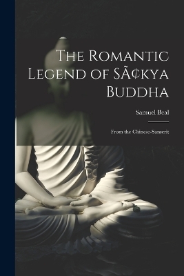 The Romantic Legend of Sâkya Buddha - Samuel Beal