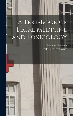 A Text-book of Legal Medicine and Toxicology - Walter Stanley Haines, Frederick Peterson