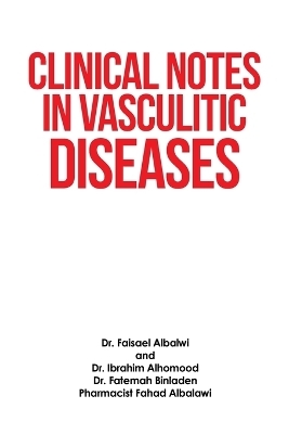 Clinical Notes in Vasculitic Diseases - Dr Faisael Albalwi, Dr Ibrahim Alhomood, Dr Fatemah Binladen