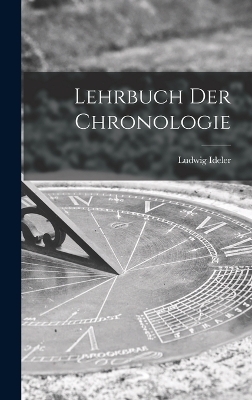 Lehrbuch Der Chronologie - Ludwig Ideler