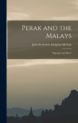 Perak and the Malays - John Frederick Adolphus McNair