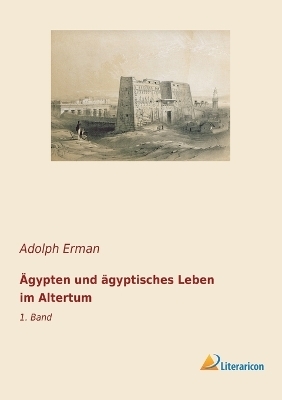 Ägypten und ägyptisches Leben im Altertum - Adolph Erman