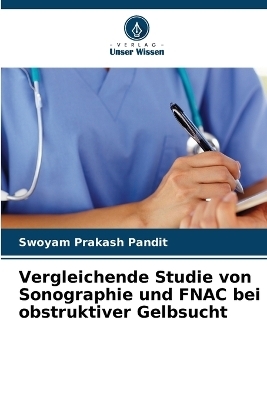 Vergleichende Studie von Sonographie und FNAC bei obstruktiver Gelbsucht - Swoyam Prakash Pandit