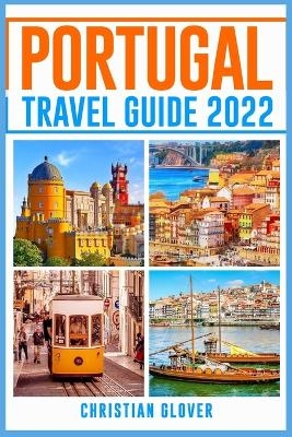 PORTUGAL TRAVEL GUIDE 2022 - Christian Glover