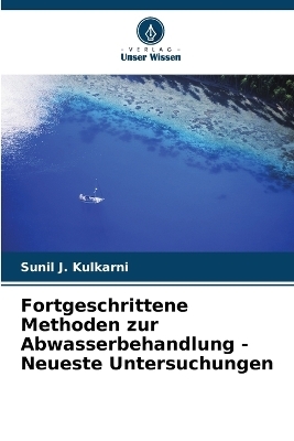 Fortgeschrittene Methoden zur Abwasserbehandlung - Neueste Untersuchungen - Sunil J Kulkarni