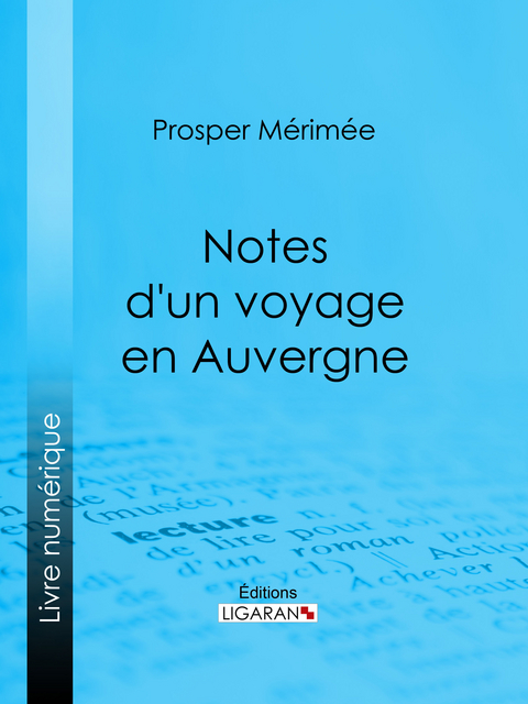 Notes d'un voyage en Auvergne -  Ligaran,  Prosper Merimee