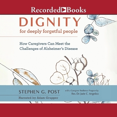 Dignity for Deeply Forgetful People - Stephen G Post