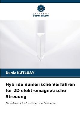 Hybride numerische Verfahren für 2D elektromagnetische Streuung - Deniz KUTLUAY