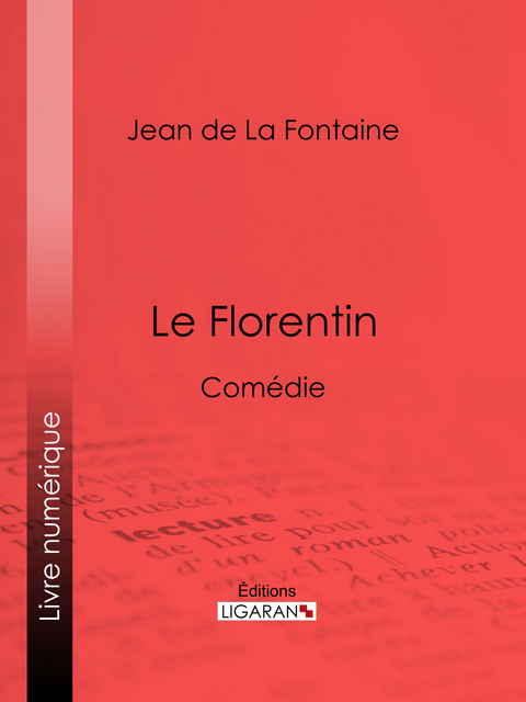 Le Florentin - Jean De LA Fontaine,  Ligaran