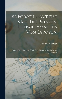 Die Forschungsreise S.K.H. Des Prinzen Ludwig Amadeus Von Savoyen - Filippo de Filippi