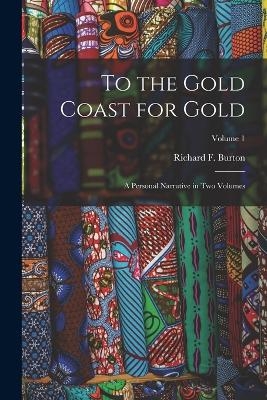 To the Gold Coast for Gold - Richard F Burton